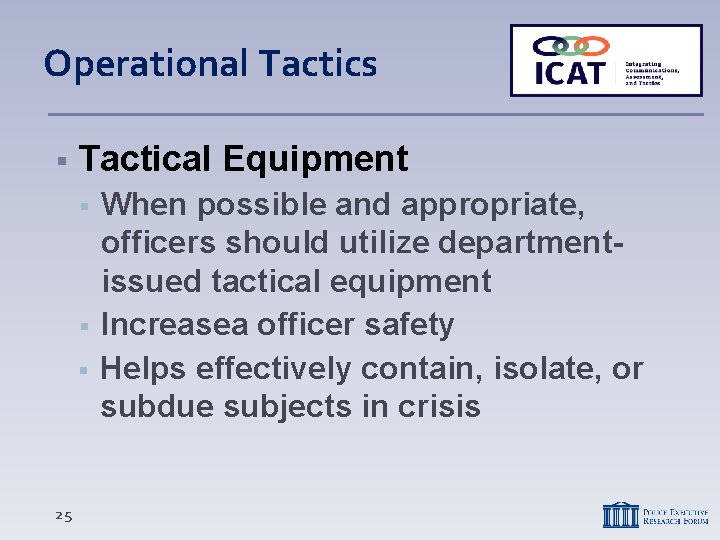 Operational Tactics Tactical Equipment When possible and appropriate, officers should utilize departmentissued tactical equipment