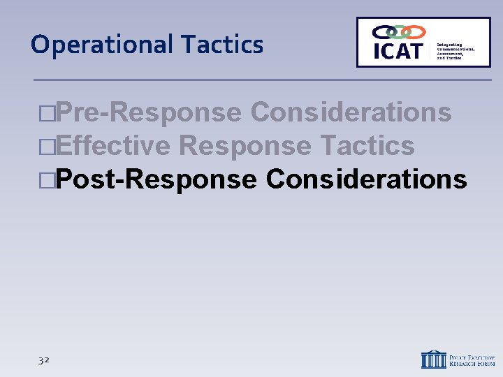 Operational Tactics �Pre-Response Considerations �Effective Response Tactics �Post-Response Considerations 32 