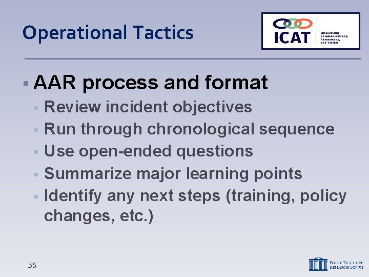 Operational Tactics AAR 35 process and format Review incident objectives Run through chronological sequence
