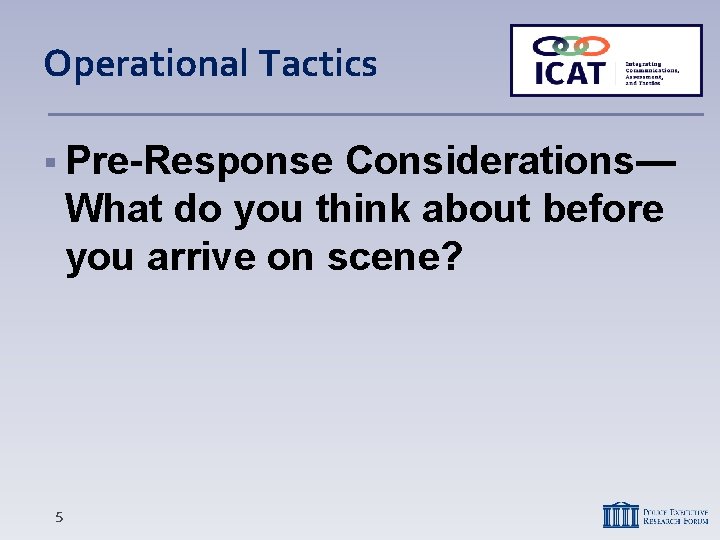 Operational Tactics Pre-Response Considerations— What do you think about before you arrive on scene?