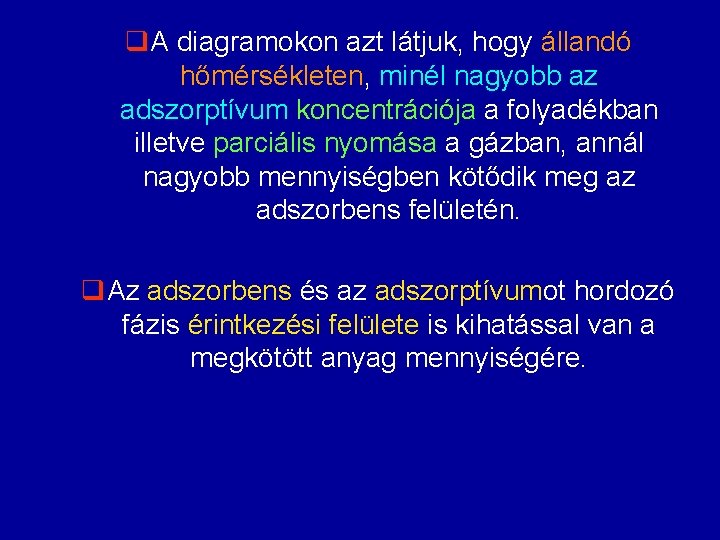 q. A diagramokon azt látjuk, hogy állandó hőmérsékleten, minél nagyobb az adszorptívum koncentrációja a q. A diagramokon azt látjuk, hogy állandó hőmérsékleten, minél nagyobb az adszorptívum koncentrációja a