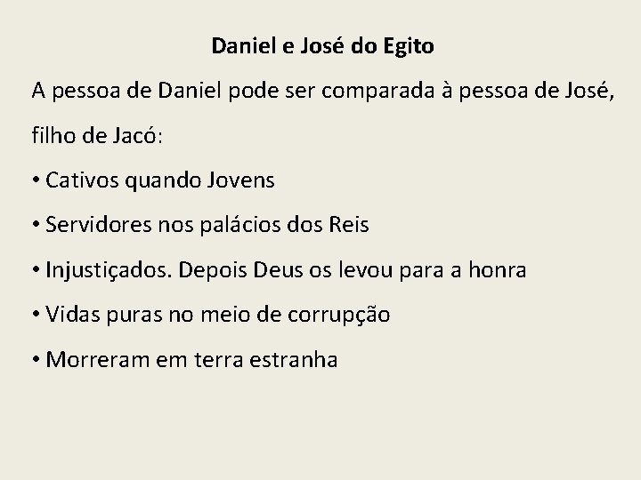 Daniel e José do Egito A pessoa de Daniel pode ser comparada à pessoa