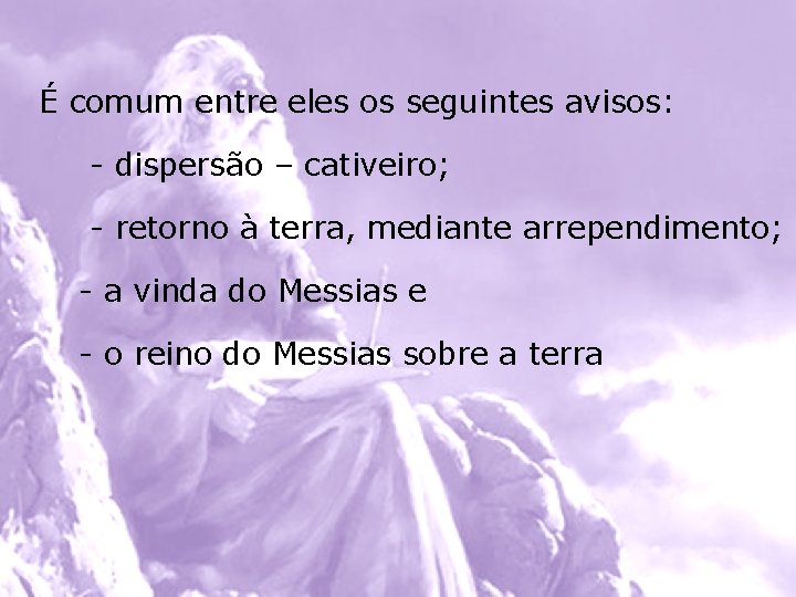 É comum entre eles os seguintes avisos: - dispersão – cativeiro; - retorno à