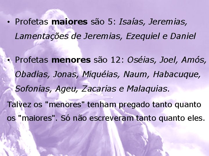  • Profetas maiores são 5: Isaías, Jeremias, Lamentações de Jeremias, Ezequiel e Daniel