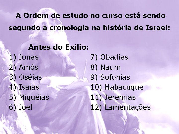 A Ordem de estudo no curso está sendo segundo a cronologia na história de