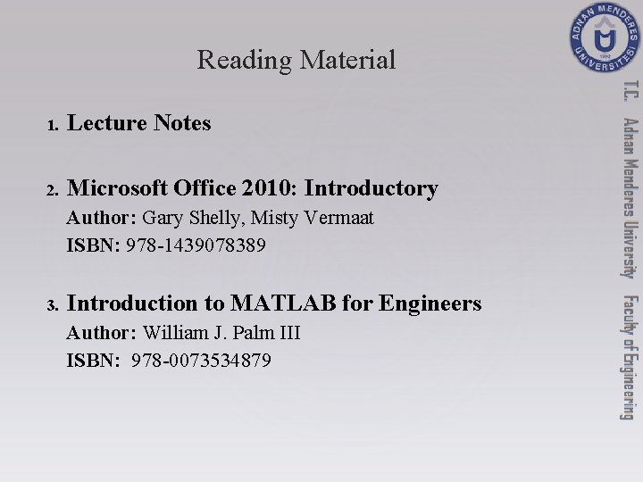 Reading Material 1. Lecture Notes 2. Microsoft Office 2010: Introductory Author: Gary Shelly, Misty Reading Material 1. Lecture Notes 2. Microsoft Office 2010: Introductory Author: Gary Shelly, Misty