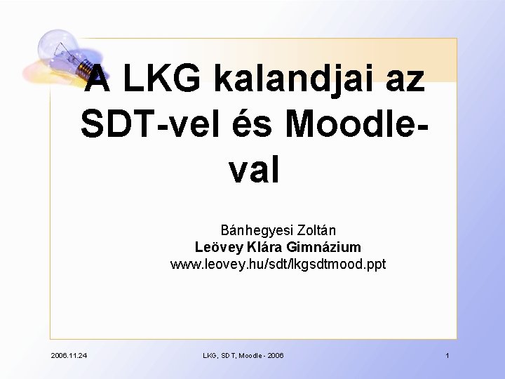 A LKG kalandjai az SDT-vel és Moodleval Bánhegyesi Zoltán Leövey Klára Gimnázium www. leovey.