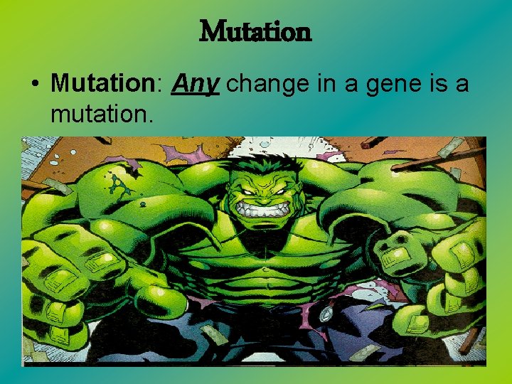 Mutation • Mutation: Any change in a gene is a mutation. 