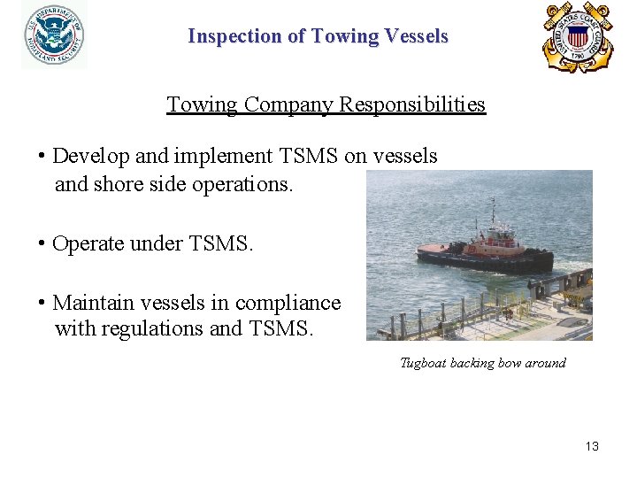 Inspection of Towing Vessels Towing Company Responsibilities • Develop and implement TSMS on vessels