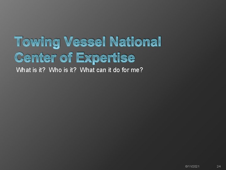 Towing Vessel National Center of Expertise What is it? Who is it? What can