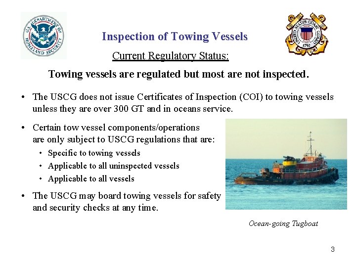 Inspection of Towing Vessels Current Regulatory Status: Towing vessels are regulated but most are