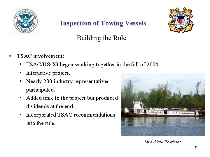 Inspection of Towing Vessels Building the Rule • TSAC involvement: • TSAC/USCG began working