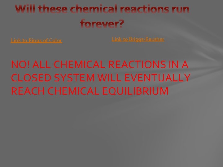 Will these chemical reactions run forever? Link to Rings of Color Link to Briggs-Rausher