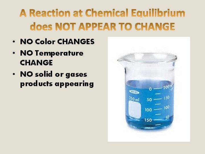  • NO Color CHANGES • NO Temperature CHANGE • NO solid or gases