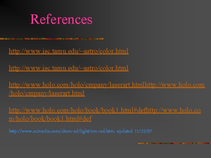 References http: //www. isc. tamu. edu/~astro/color. html http: //www. holo. com/holo/cmpany/laserart. htmlhttp: //www. holo.