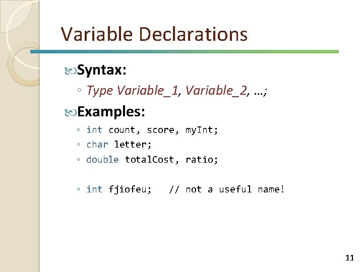 Variable Declarations Syntax: ◦ Type Variable_1, Variable_2, …; Examples: ◦ int count, score, my.