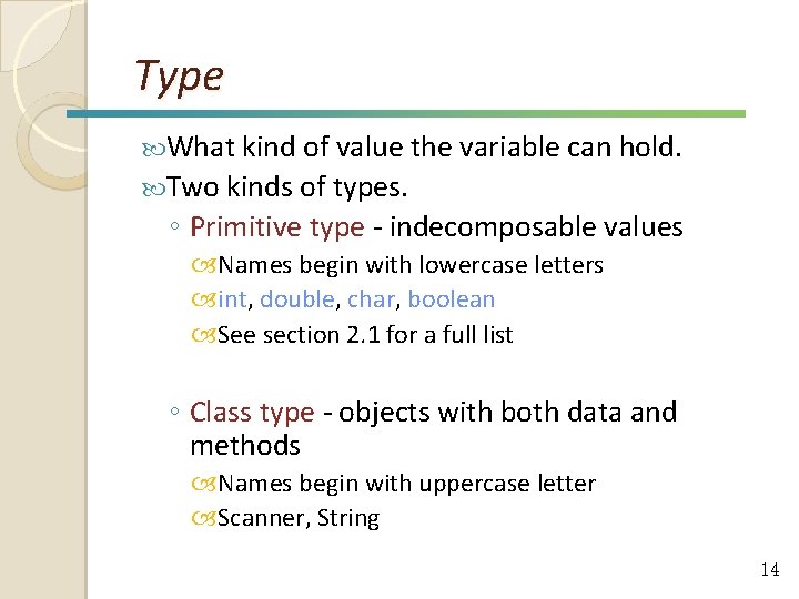 Type What kind of value the variable can hold. Two kinds of types. ◦