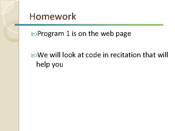 Homework Program 1 is on the web page We will look at code in