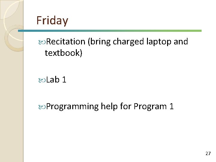 Friday Recitation (bring charged laptop and textbook) Lab 1 Programming help for Program 1