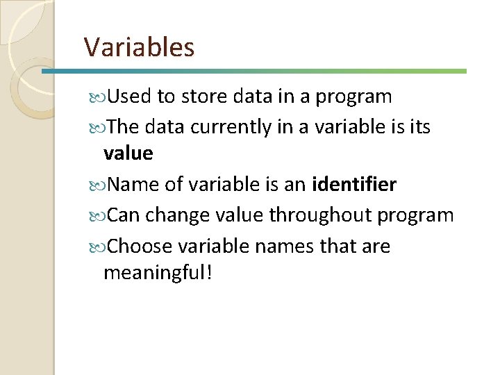 Variables Used to store data in a program The data currently in a variable