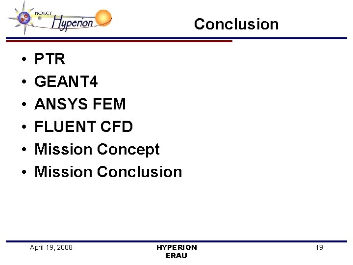 Conclusion • • • PTR GEANT 4 ANSYS FEM FLUENT CFD Mission Concept Mission