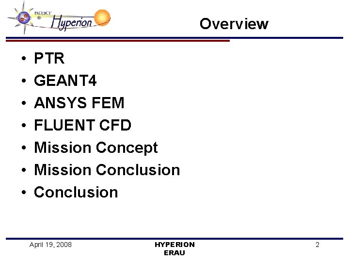 Overview • • PTR GEANT 4 ANSYS FEM FLUENT CFD Mission Concept Mission Conclusion