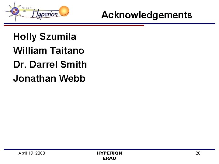 Acknowledgements Holly Szumila William Taitano Dr. Darrel Smith Jonathan Webb April 19, 2008 HYPERION