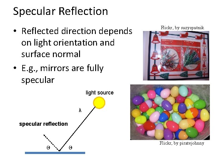 Specular Reflection • Reflected direction depends on light orientation and surface normal • E. Specular Reflection • Reflected direction depends on light orientation and surface normal • E.