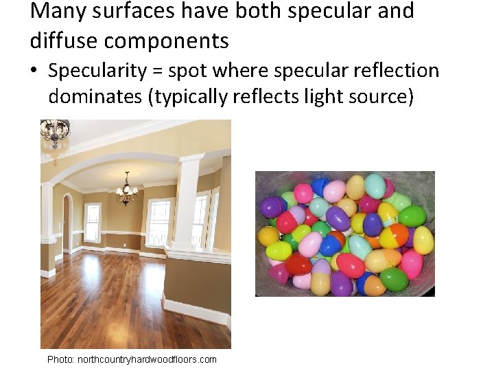 Many surfaces have both specular and diffuse components • Specularity = spot where specular Many surfaces have both specular and diffuse components • Specularity = spot where specular