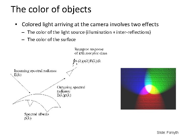 The color of objects • Colored light arriving at the camera involves two effects The color of objects • Colored light arriving at the camera involves two effects