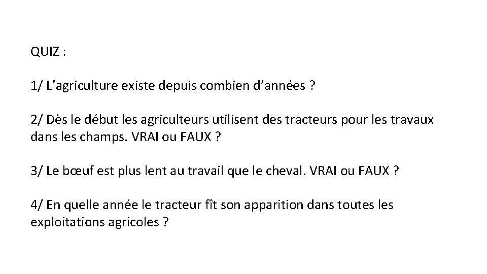 QUIZ : 1/ L’agriculture existe depuis combien d’années ? 2/ Dès le début les