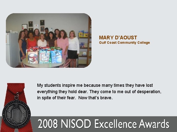 MARY D’AOUST Gulf Coast Community College My students inspire me because many times they