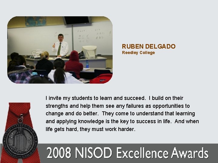 RUBEN DELGADO Reedley College I invite my students to learn and succeed. I build