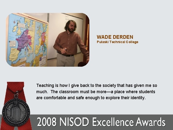 WADE DERDEN Pulaski Technical College Teaching is how I give back to the society