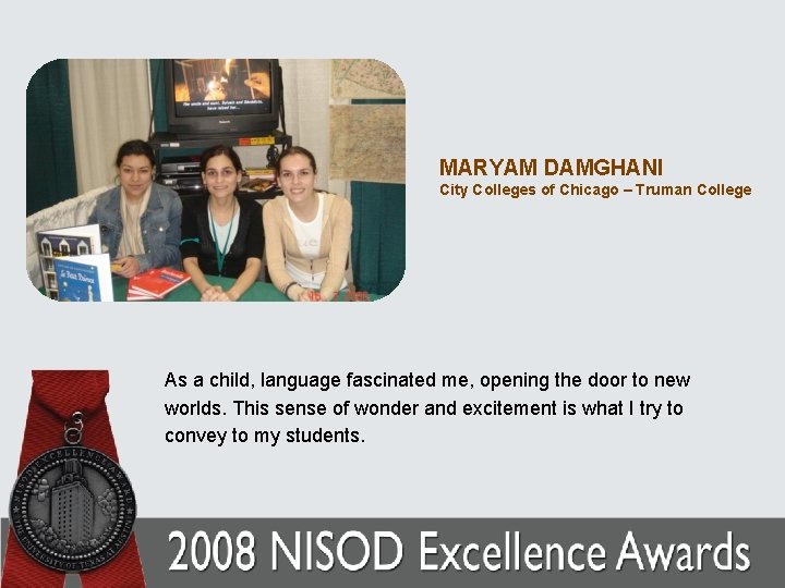 MARYAM DAMGHANI City Colleges of Chicago – Truman College As a child, language fascinated