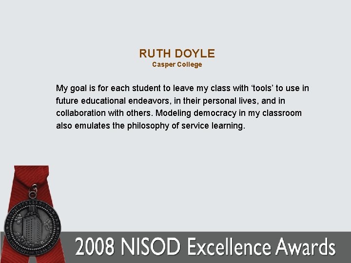 RUTH DOYLE Casper College My goal is for each student to leave my class