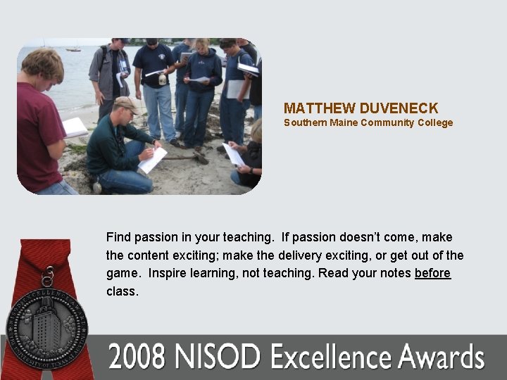 MATTHEW DUVENECK Southern Maine Community College Find passion in your teaching. If passion doesn’t