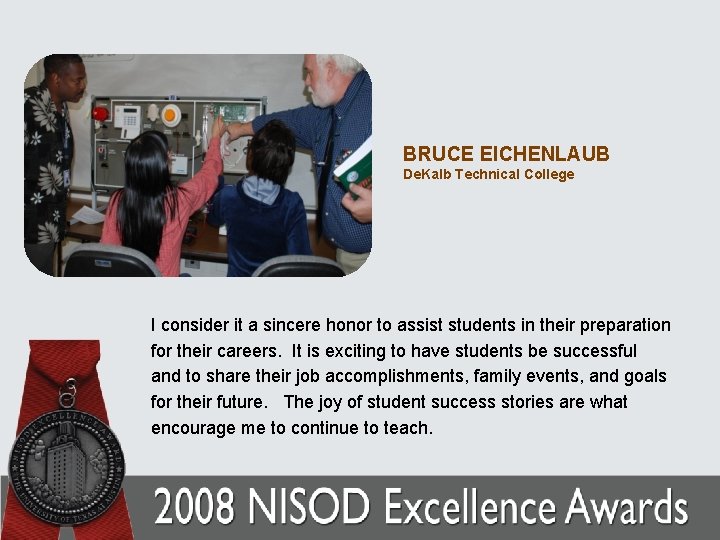 BRUCE EICHENLAUB De. Kalb Technical College I consider it a sincere honor to assist