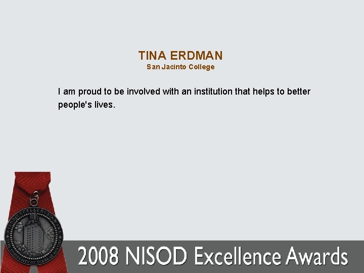 TINA ERDMAN San Jacinto College I am proud to be involved with an institution