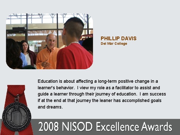 PHILLIP DAVIS Del Mar College Education is about affecting a long-term positive change in