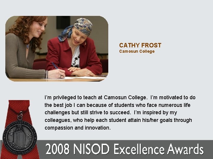 CATHY FROST Camosun College I’m privileged to teach at Camosun College. I’m motivated to