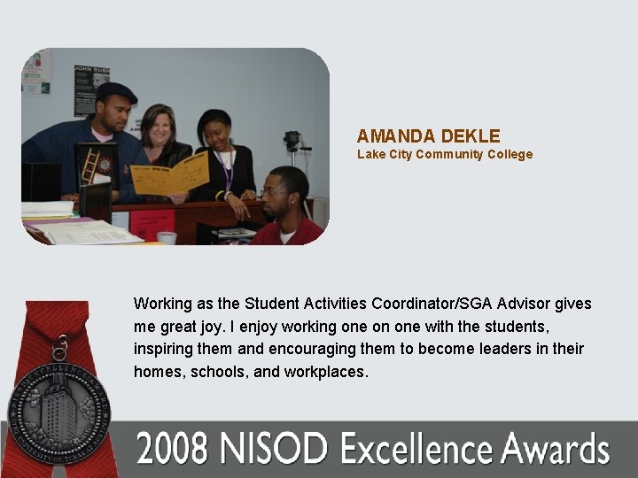 AMANDA DEKLE Lake City Community College Working as the Student Activities Coordinator/SGA Advisor gives