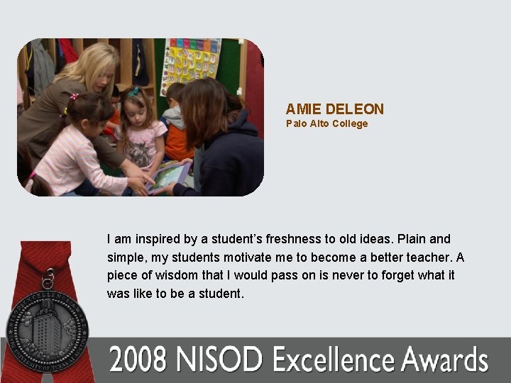 AMIE DELEON Palo Alto College I am inspired by a student’s freshness to old