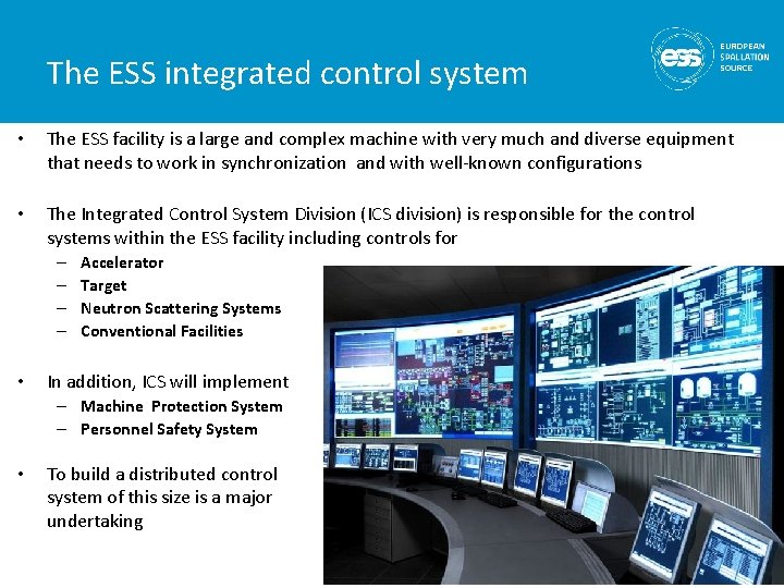 The ESS integrated control system • The ESS facility is a large and complex