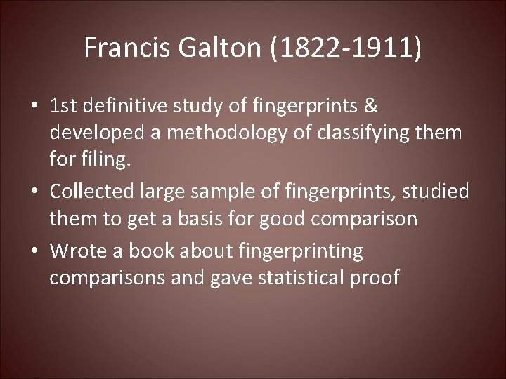 Francis Galton (1822 -1911) • 1 st definitive study of fingerprints & developed a