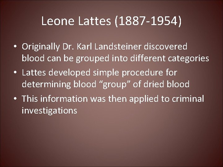 Leone Lattes (1887 -1954) • Originally Dr. Karl Landsteiner discovered blood can be grouped