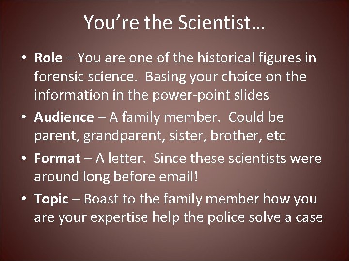 You’re the Scientist… • Role – You are one of the historical figures in