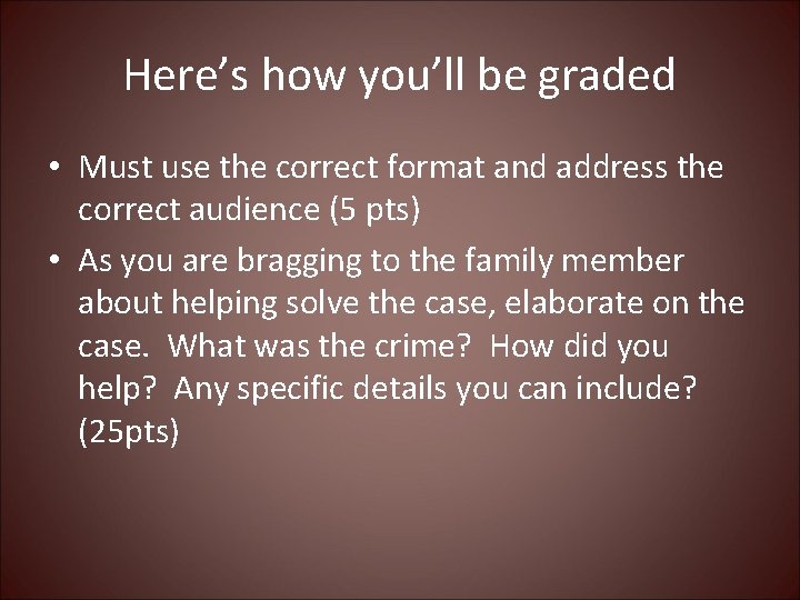 Here’s how you’ll be graded • Must use the correct format and address the