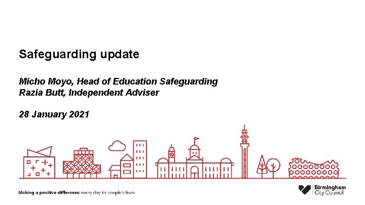 Safeguarding update Micho Moyo, Head of Education Safeguarding Razia Butt, Independent Adviser 28 January