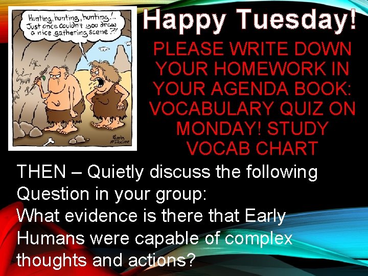 Happy Tuesday! PLEASE WRITE DOWN YOUR HOMEWORK IN YOUR AGENDA BOOK: VOCABULARY QUIZ ON Happy Tuesday! PLEASE WRITE DOWN YOUR HOMEWORK IN YOUR AGENDA BOOK: VOCABULARY QUIZ ON